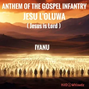 Iyanu – ANTHEM OF THE GOSPEL INFANTRY (JESU L’OLUWA) MP3 Download