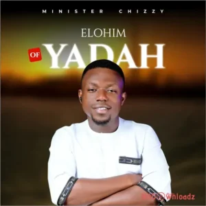 Minister Chizzy – Elohim Of Yadah MP3 Download
