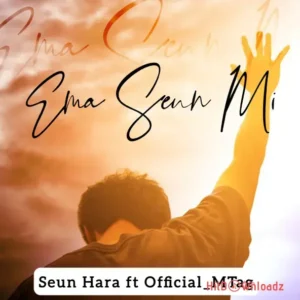 Seun Hara – Ema Seun Mi ft. Official_MTag MP3 Download