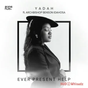 Yadah – Ever Present Help ft. Archbishop Benson Idahosa MP3 Download