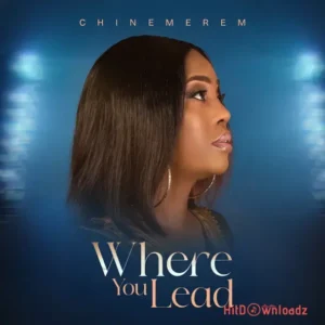 CHINEMEREM – Where You Lead MP3 Download