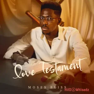 Moses Bliss – Love Testament EP MP3 Download