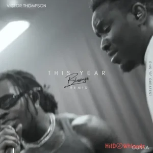Victor Thompson – THIS YEAR (Blessings) [Remix] ft. Gunna & Ehis ‘D’ Greatest MP3 Download