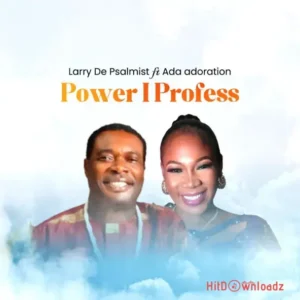 Larry De Psalmist – Power I Profess ft. Ada adoration MP3 Download