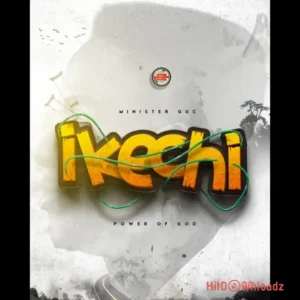 Minister GUC – Ikechi (Power of God) MP3 Download