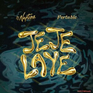 DJ Neptune – Jeje Laye ft. Portable MP3 Download