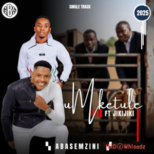 Umketule – Abasemzini ft. JIKIJIKI MP3 Download