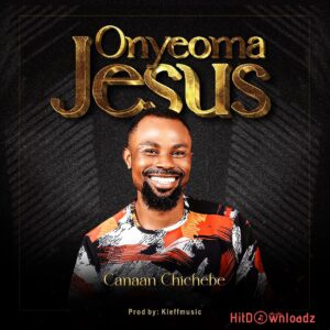 CANAAN CHICHEBE – ONYEOMA JESUS MP3 Download