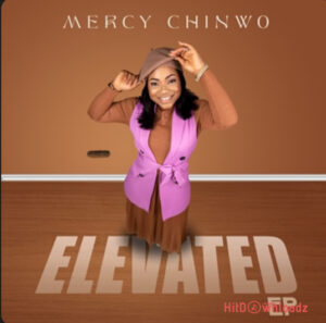 Mercy Chinwo – Elevated EP MP3 Download