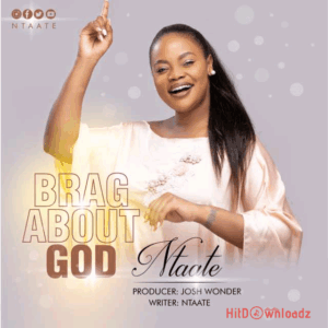 Ntaate – Brag About God MP3 Download