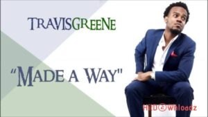 Travis Greene – Made A Way MP3 Download