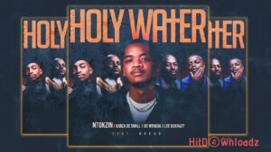 Ntokzin – Holy Water ft. Kabza De Small, De Mthuda, LeeMckrazy & Nvcho MP3 Download