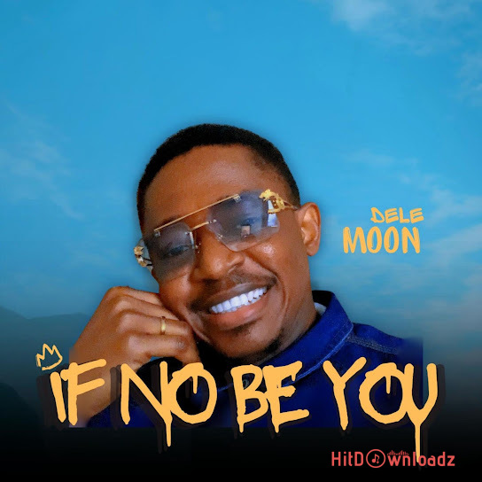Dele Moon – If No Be You Cover Art