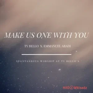 TY Bello – Make Us One With You ft. Emmanuel Abadi, Adika, Eunice Jossy, Ralph Okoro & George Alao MP3 Download