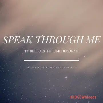 TY Bello – Speak Through Me ft. Pelumi Deborah, Eunice Jossy and Yvonne Williams Cover Art