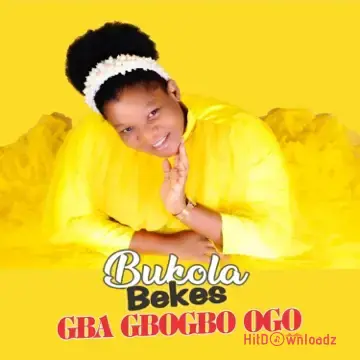 Bukola Bekes – Gba Gbogbo Ogo Cover Art