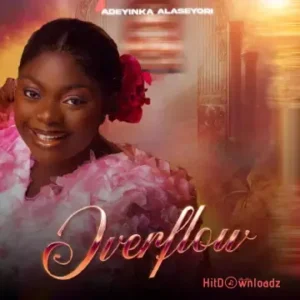 Adeyinka Alaseyori – Overflow MP3 Download