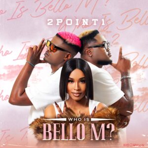 2Point1 – Who Is Bello M Album MP3 Download