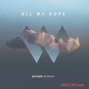 Bayside Worship – All My Hope Album MP3 Download