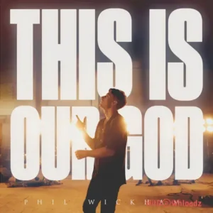 Phil Wickham – This Is Our God MP3 Download