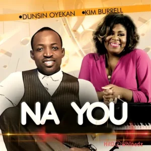 Dunsin Oyekan – Na YOU ft. Kim Burrell MP3 Download