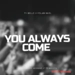 You Always Come