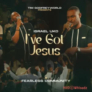 Isreal Uko – I’ve Got Jesus ft. Fearless Community MP3 Download
