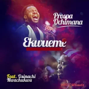 Prospa Ochimana – Ekwueme ft. Osinachi Nwachukwu MP3 Download