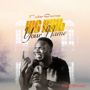 Pastor Courage – WE HAIL YOUR NAME MP3 Download