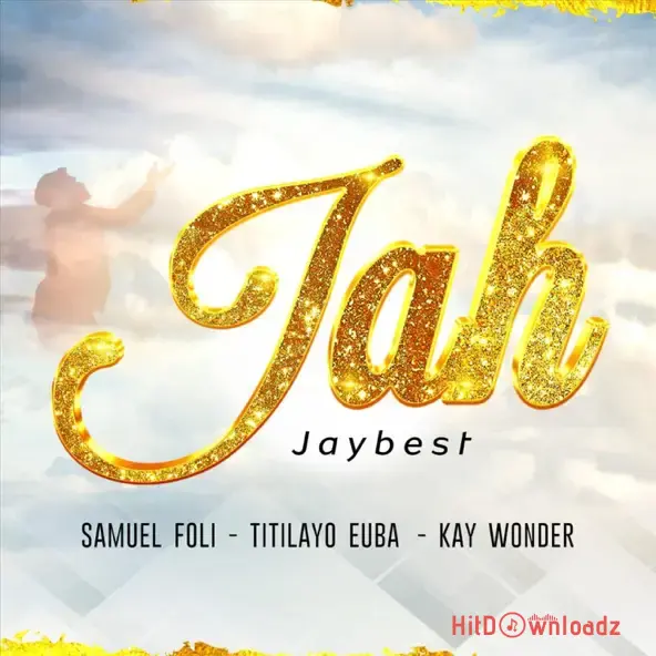 JayBest – Jah ft. Kay Wonder, Pastor Samuel Foli, Titilola Euba Cover Art