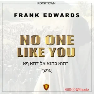Frank Edwards – No One Like You MP3 Download