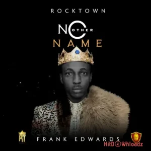 Frank Edwards – No Other Name MP3 Download