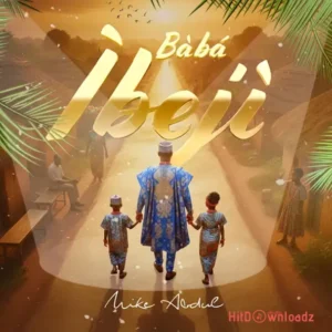 Mike Abdul – Baba Ibeji MP3 Download