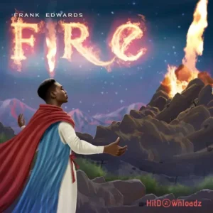Frank Edwards – Fire MP3 Download