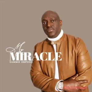 Sammie Okposo – My Miracle MP3 Download