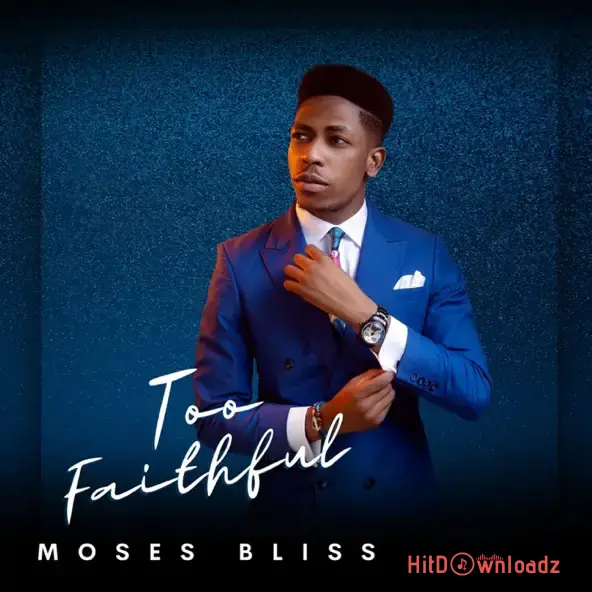 Moses Bliss – Too Faithful To Fail Me Cover Art