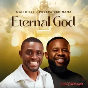 Mairo Ese – Eternal God ft. Prospa Ochimana MP3 Download