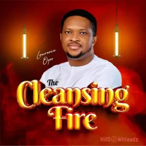 Lawrence Oyor – The Cleansing Fire MP3 Download