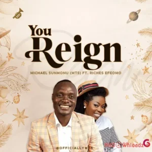 Michael Sunmonu (MTS) – You Reign ft. Riches Efeomo MP3 Download