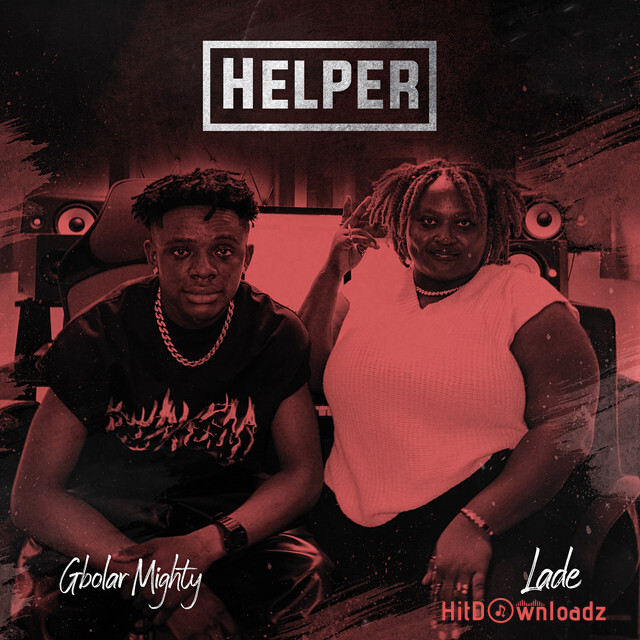 Gbolar Mighty – Helper ft. Lade Cover Art