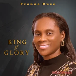 Yvonne Duze – King of glory MP3 Download