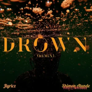 Jlyricsz – Drown (Remix) ft. Shimon Atunde MP3 Download