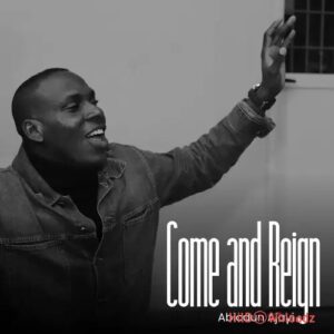 Abiodun Ajayi – Come And Reign MP3 Download