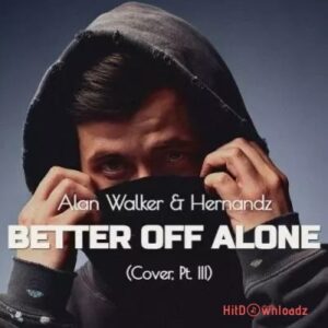 Alan Walker & Hernandz – Better Off Alone [Cover, Pt. III] MP3 Download