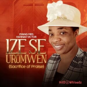 Evang Mrs Hannah Victor – Ize Se Uromwen (Sacrifice of Praise) MP3 Download