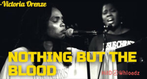 Victoria Orenze – Nothing But The Blood MP3 Download