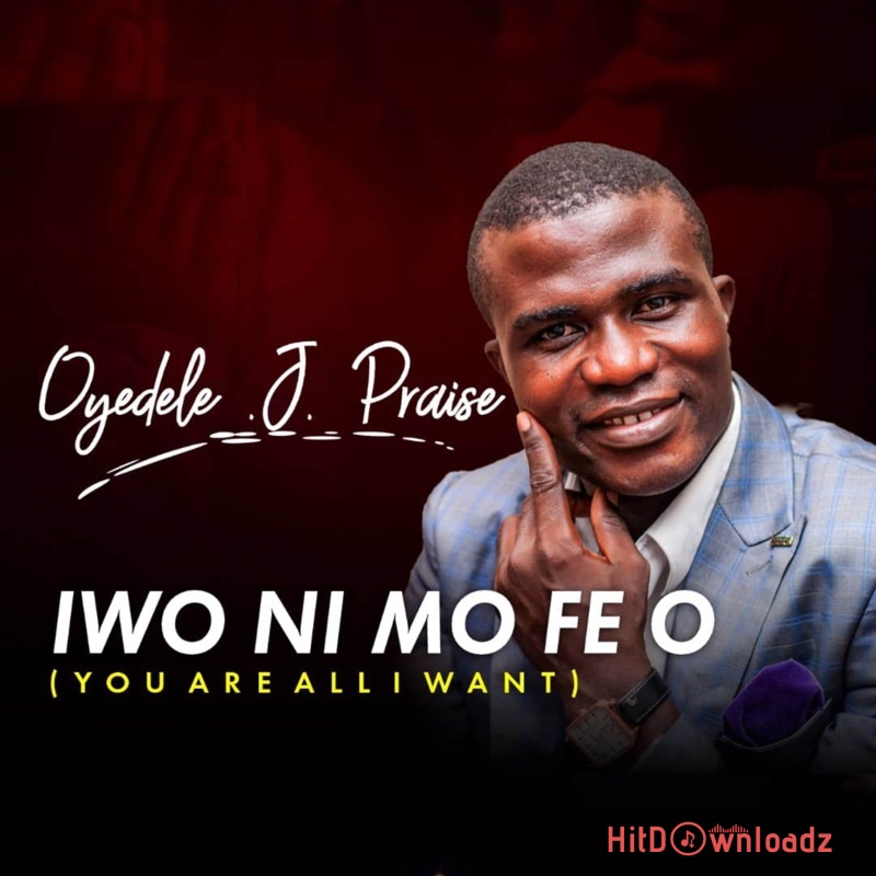 Oyedele J. Praise – Iwo Ni Mo Fe O Cover Art