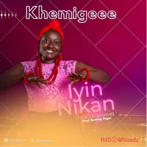 Khemigee – Iyin Nikan (Praise Alone) Cover Art
