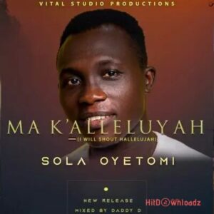 Sola Oyetomi – Ma K’alleluyah MP3 Download
