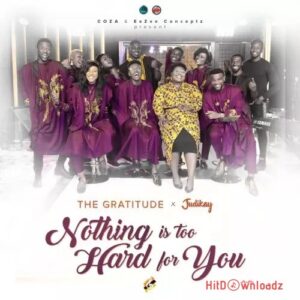 The Gratitude & Judikay – Nothing is Too Hard for You MP3 Download